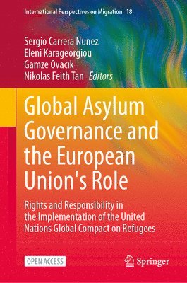 Sergio Carrera Nunez, Eleni Karageorgiou, Gamze Ovacik, Nikolas Feith Tan - Global Asylum Governance and the European Union's Role, Inbunden