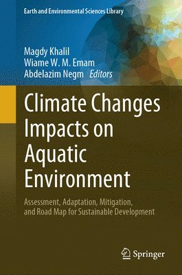 Magdy T. Khalil, Wiame W. M. Emam, Abdelazim Negm - Climate Changes Impacts on Aquatic Environment, Inbunden