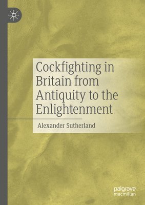 bokomslag Cockfighting in Britain from Antiquity to the Enlightenment