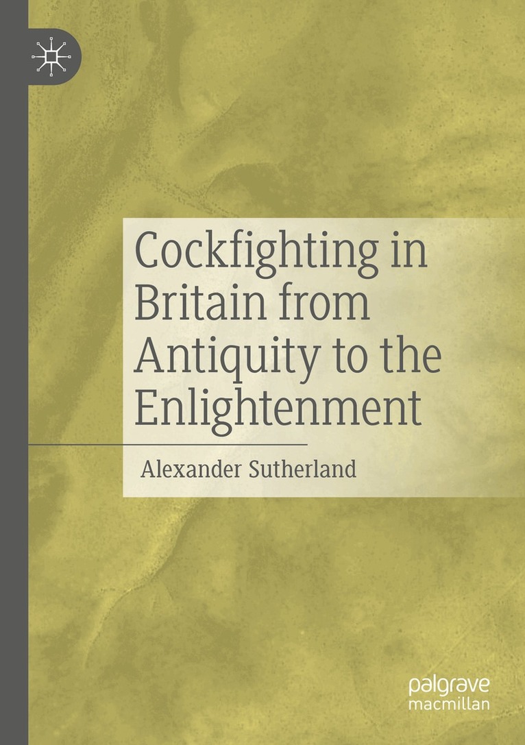 Alexander Sutherland - Cockfighting in Britain from Antiquity to the Enlightenment, Häftad. Tillgänglighet: Lägg i varukorg