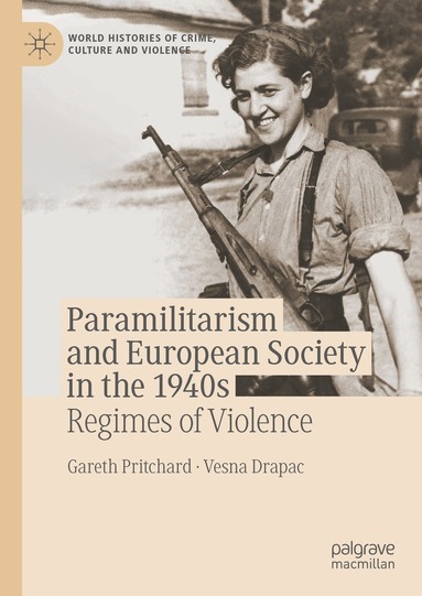 Gareth Pritchard, Vesna Drapac - Paramilitarism and European Society in the 1940s, Inbunden