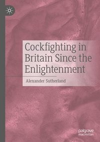 bokomslag Cockfighting in Britain Since the Enlightenment