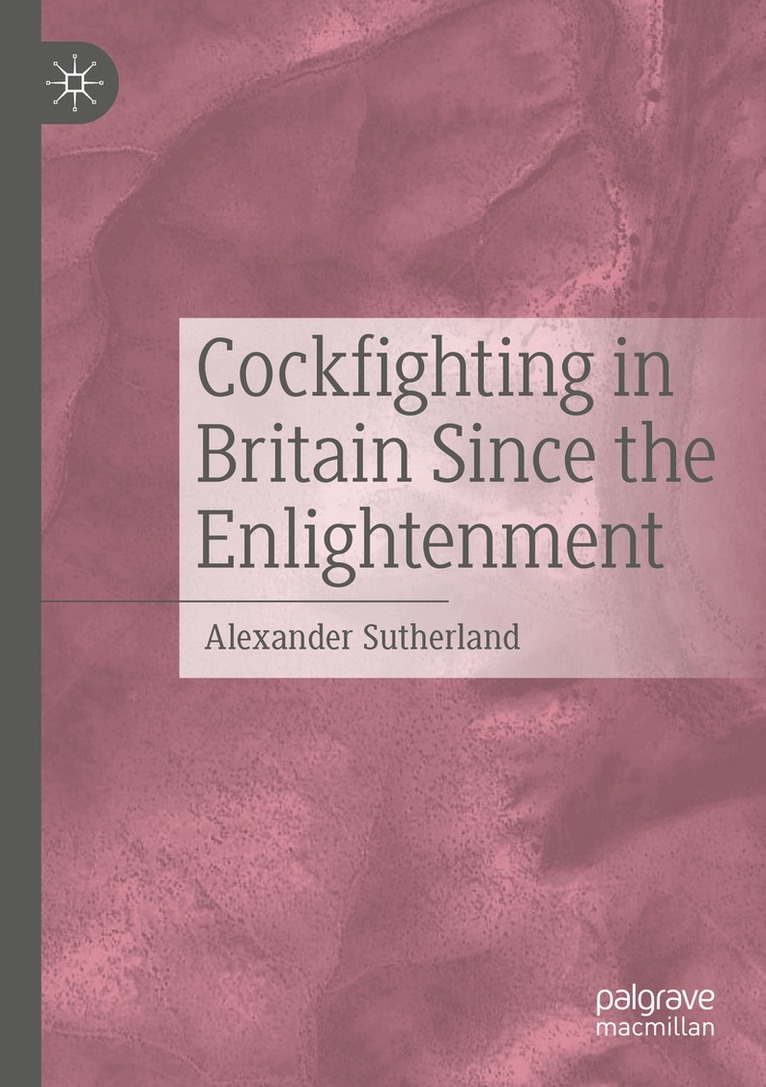 Alexander Sutherland - Cockfighting in Britain Since the Enlightenment, Häftad