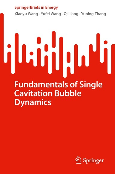 Xiaoyu Wang, Yufei Wang, Qi Liang, Yuning Zhang - Fundamentals of Single Cavitation Bubble Dynamics, Häftad