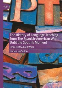 bokomslag The History of Language Teaching from The Spanish-American War Until the Sputnik Moment