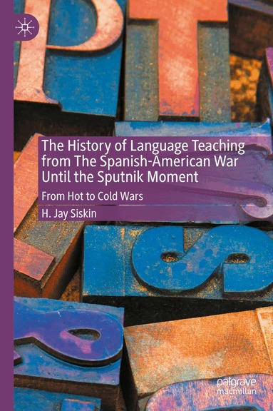 H. Jay Siskin - History of Language Teaching from The Spanish-American War Until the Sputnik Moment, Inbunden