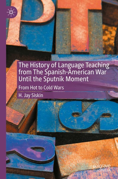 H. Jay Siskin - History of Language Teaching from The Spanish-American War Until the Sputnik Moment, Häftad