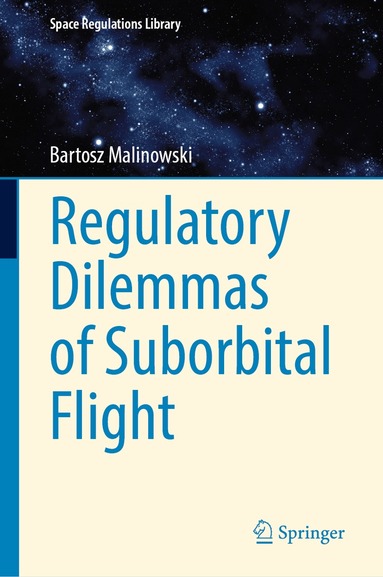 Bartosz Malinowski - Regulatory Dilemmas of Suborbital Flight, Inbunden