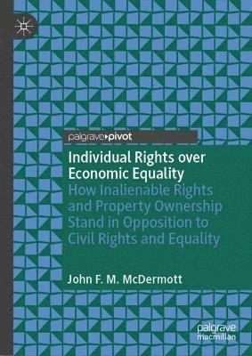 John F. M. McDermott, John F. M. Mcdermott - Individual Rights over Economic Equality, Inbunden