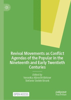 Veronika Albrecht-Birkner, Stefanie Siedek-Strunk - Revival Movements as Conflict Agendas of the Popular in the Nineteenth and Early Twentieth Centuries, Inbunden