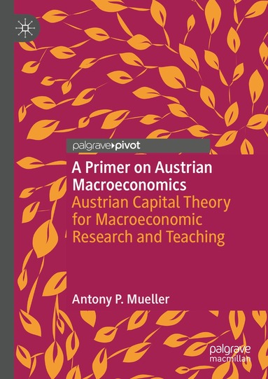 Antony P. Mueller - Primer on Austrian Macroeconomics, Inbunden