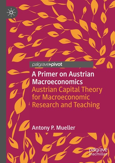 Antony P. Mueller - Primer on Austrian Macroeconomics, Häftad
