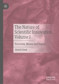 bokomslag The Nature of Scientific Innovation, Volume I