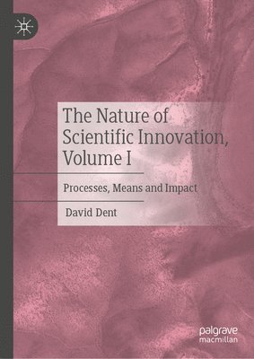 bokomslag The Nature of Scientific Innovation, Volume I