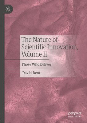 David Dent - Nature of Scientific Innovation, Volume II, Inbunden