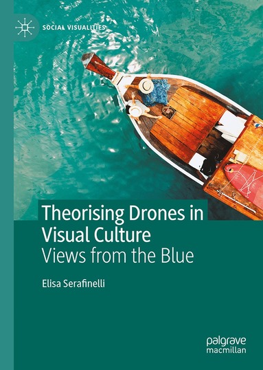 Elisa Serafinelli - Theorising Drones in Visual Culture, Inbunden