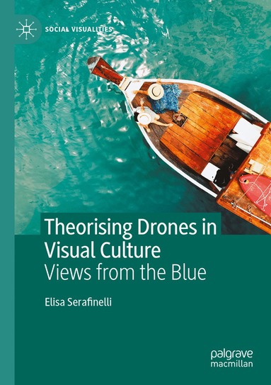 Elisa Serafinelli - Theorising Drones in Visual Culture, Häftad