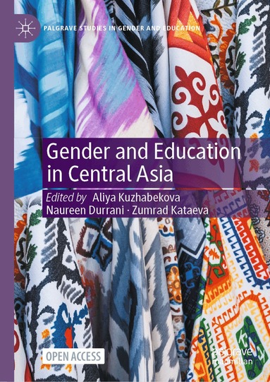 Aliya Kuzhabekova, Naureen Durrani, Zumrad Kataeva - Gender and Education in Central Asia, Inbunden