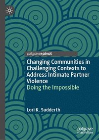 bokomslag Changing Communities in Challenging Contexts to Address Intimate Partner Violence