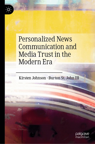 Kirsten Johnson, Burton St. John III - Personalized News Communication and Media Trust in the Modern Era, Inbunden