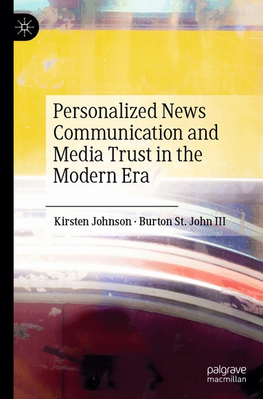 Kirsten Johnson, Burton St. John III - Personalized News Communication and Media Trust in the Modern Era, Häftad