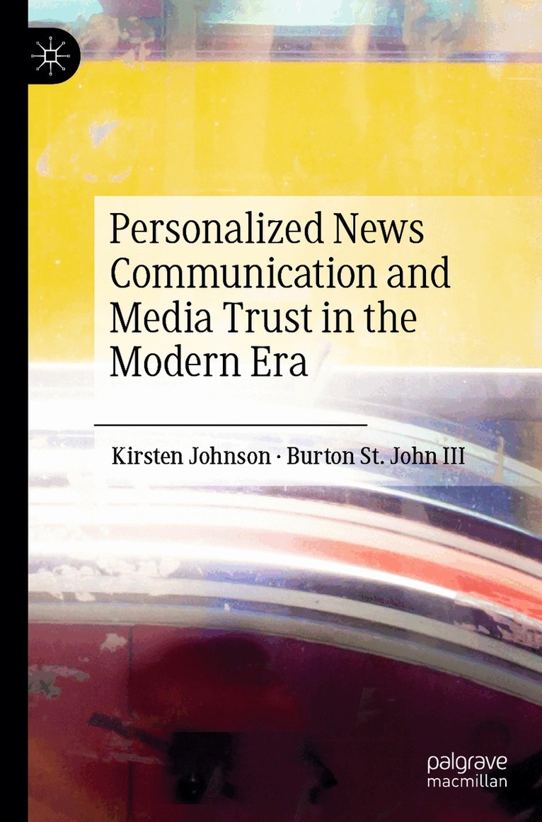 Kirsten Johnson, Burton St. John III - Personalized News Communication and Media Trust in the Modern Era, Häftad