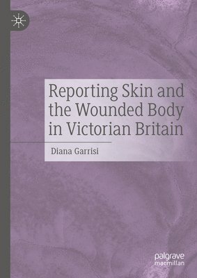 bokomslag Reporting Skin and the Wounded Body in Victorian Britain