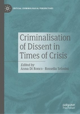 Anna Di Ronco, Rossella Selmini - Criminalisation of Dissent in Times of Crisis, Inbunden