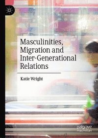 bokomslag Masculinities, Migration and Inter-Generational Relations