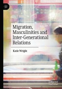 bokomslag Migration, Masculinities and Inter-Generational Relations