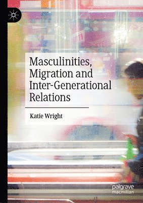 bokomslag Masculinities, Migration and Inter-Generational Relations