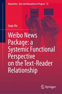 Juan He - Weibo News Package: a Systemic Functional Perspective on the Text-Reader Relationship, Inbunden