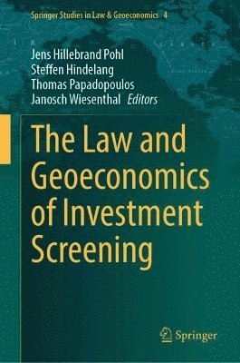 Jens Hillebrand Pohl, Steffen Hindelang, Thomas Papadopoulos, Janosch Wiesenthal - Law and Geoeconomics of Investment Screening, Inbunden