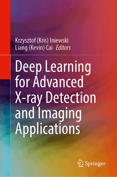 Krzysztof (Kris) Iniewski, Liang (Kevin) Cai - Deep Learning for Advanced X-ray Detection and Imaging Applications, Inbunden