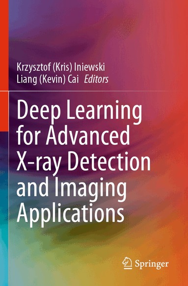 Krzysztof (Kris) Iniewski, Liang (Kevin) Cai - Deep Learning for Advanced X-ray Detection and Imaging Applications, Häftad