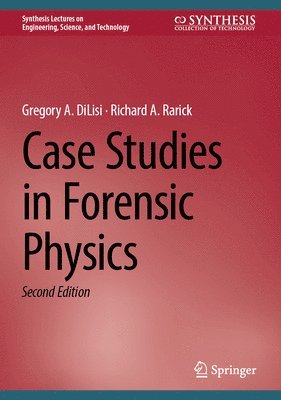 Gregory A. DiLisi, Richard A. Rarick, Gregory a. Dilisi, Gregory A. Dilisi - Case Studies in Forensic Physics, Inbunden