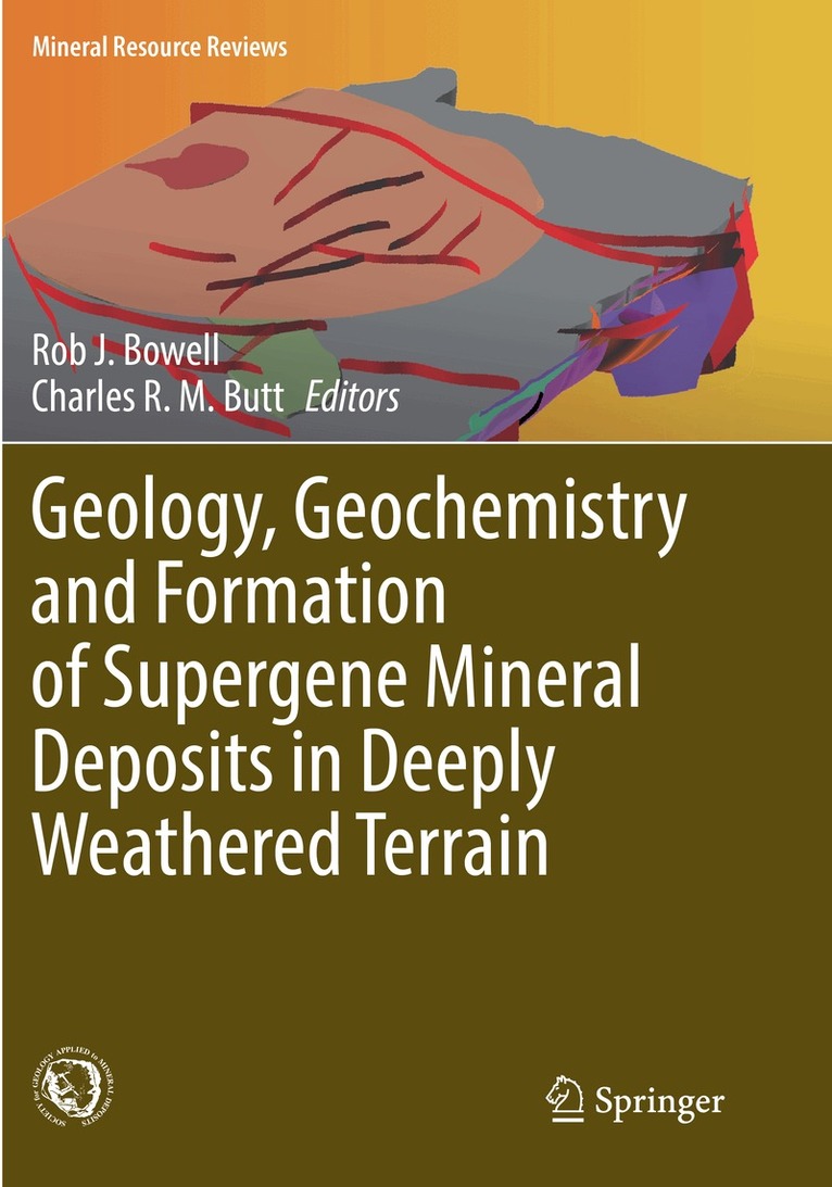 Robert J. Bowell, Charles R. M. Butt - Geology, Geochemistry and Formation of Supergene Mineral Deposits in Deeply Weathered Terrain, Häftad