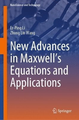 Er-Ping Li, Zhong Lin Wang - New Advances in Maxwell’s Equations and Applications, Inbunden