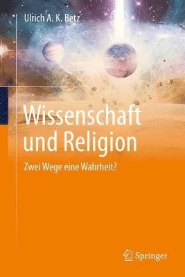 Ulrich A. K. Betz - Wissenschaft und Religion, Inbunden