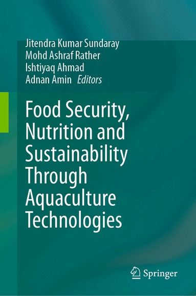 Jitendra Kumar Sundaray, Mohd Ashraf Rather, Ishtiyaq Ahmad, Adnan Amin - Food Security, Nutrition and Sustainability Through Aquaculture Technologies, Inbunden