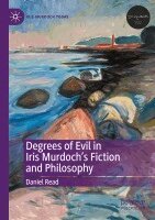 Daniel Read - Degrees of Evil in Iris Murdoch's Fiction and Philosophy, Häftad