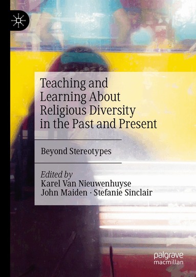 Karel Van Nieuwenhuyse, John Maiden, Stefanie Sinclair - Teaching and Learning About Religious Diversity in the Past and Present, Inbunden