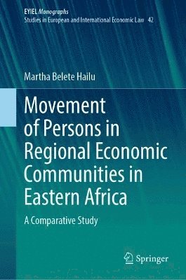Martha Belete Hailu - Movement of Persons in Regional Economic Communities in Eastern Africa, Inbunden