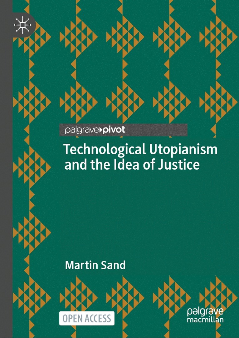 Martin Sand - Technological Utopianism and the Idea of Justice, Inbunden