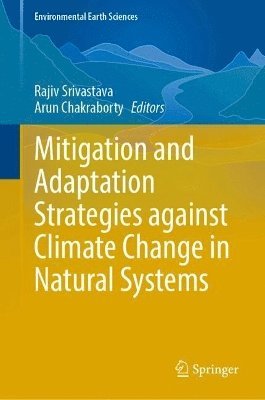 Rajiv Kumar Srivastava, Arun Chakraborty - Mitigation and Adaptation Strategies Against Climate Change in Natural Systems, Inbunden