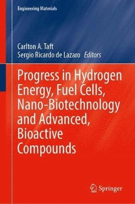 Carlton A. Taft, Sergio Ricardo de Lazaro - Progress in Hydrogen Energy, Fuel Cells, Nano-Biotechnology and Advanced, Bioactive Compounds, Inbunden