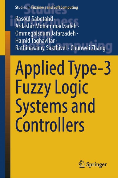Rasoul Sabetahd, Ardashir Mohammadzadeh, Ommegolsoum Jafarzadeh, Hamid Taghavifar, Rathinasamy Sakthivel, Chunwei Zhang - Applied Type-3 Fuzzy Logic Systems and Controllers, Inbunden