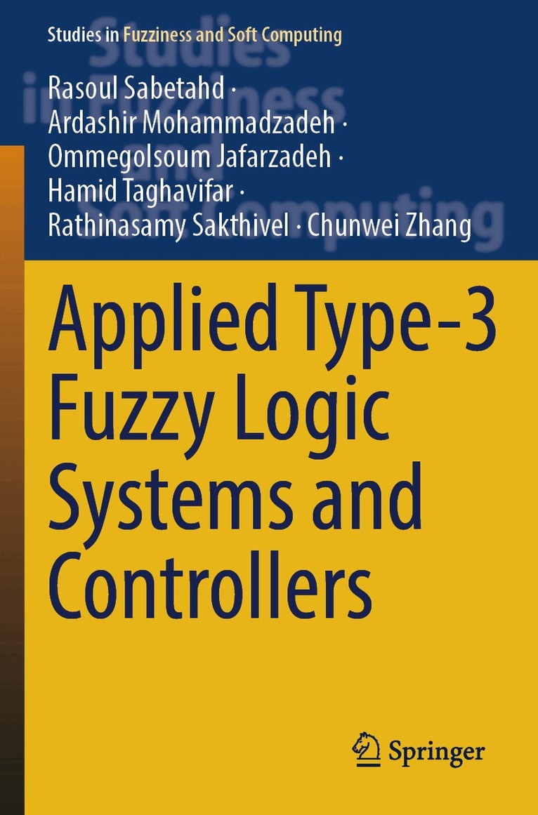 Rasoul Sabetahd, Ardashir Mohammadzadeh, Ommegolsoum Jafarzadeh, Hamid Taghavifar, Rathinasamy Sakthivel, Chunwei Zhang - Applied Type-3 Fuzzy Logic Systems and Controllers, Häftad