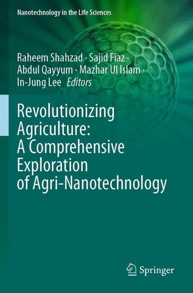 Raheem Shahzad, Sajid Fiaz, Abdul Qayyum, Mazhar Ul Islam, In-Jung Lee - Revolutionizing Agriculture: A Comprehensive Exploration of Agri-Nanotechnology, Häftad