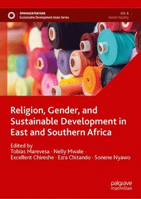 Tobias Marevesa, Nelly Mwale, Excellent Chireshe, Ezra Chitando, Sonene Nyawo - Religion, Gender, and Sustainable Development in East and Southern Africa, Inbunden
